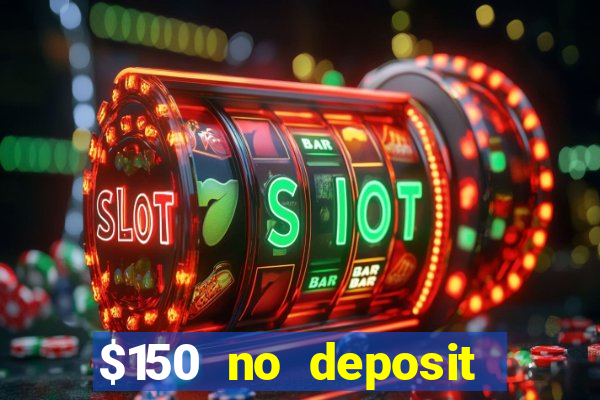 $150 no deposit bonus codes captain jack casino