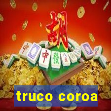 truco coroa