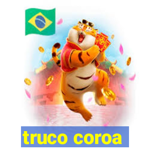 truco coroa