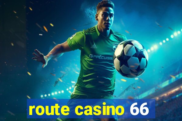 route casino 66