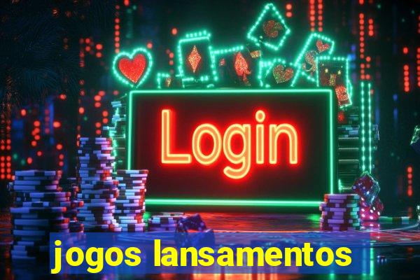 jogos lansamentos