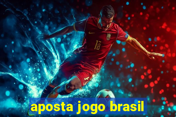 aposta jogo brasil