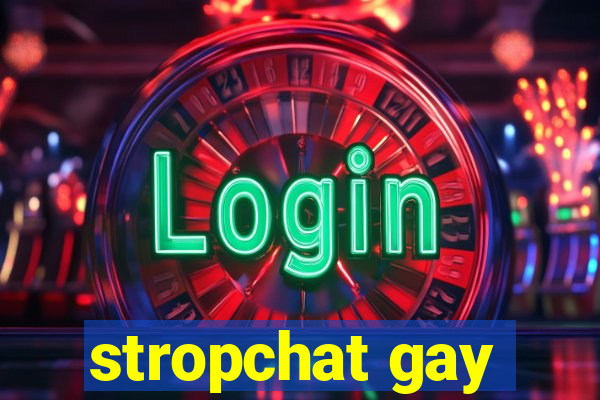 stropchat gay