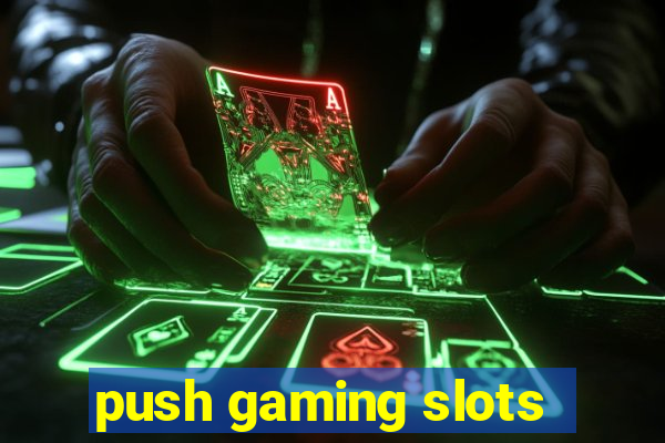 push gaming slots