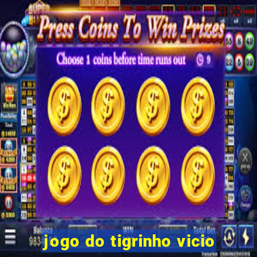 jogo do tigrinho vicio