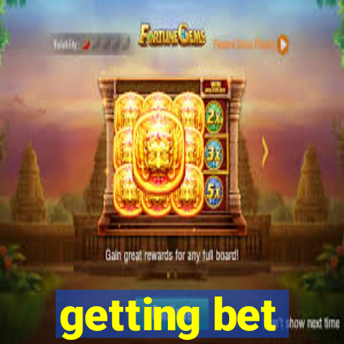 getting bet