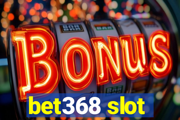 bet368 slot