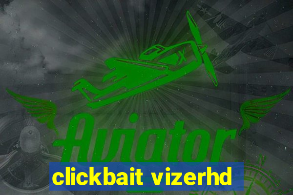 clickbait vizerhd