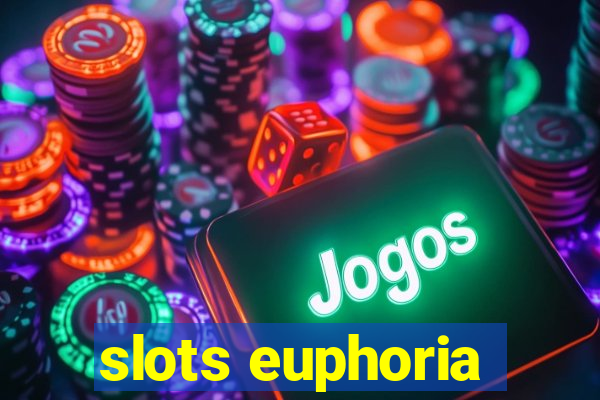 slots euphoria