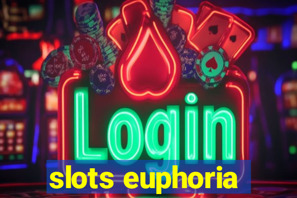 slots euphoria