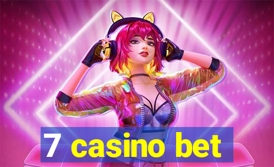 7 casino bet