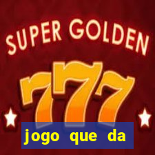 jogo que da dinheiro na hora