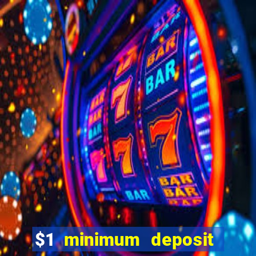 $1 minimum deposit online casino