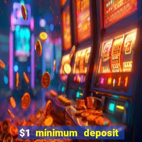 $1 minimum deposit online casino