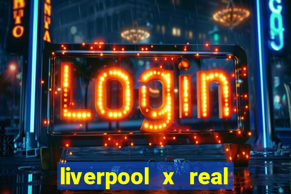 liverpool x real madrid ao vivo futemax