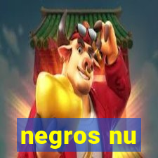 negros nu