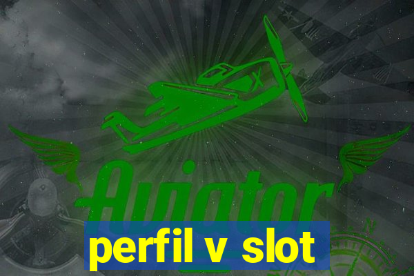 perfil v slot