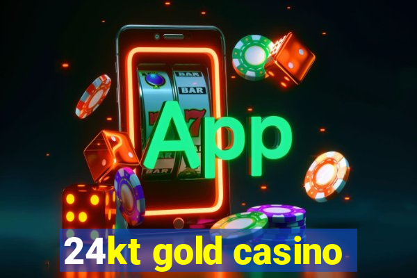 24kt gold casino