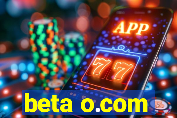 beta o.com