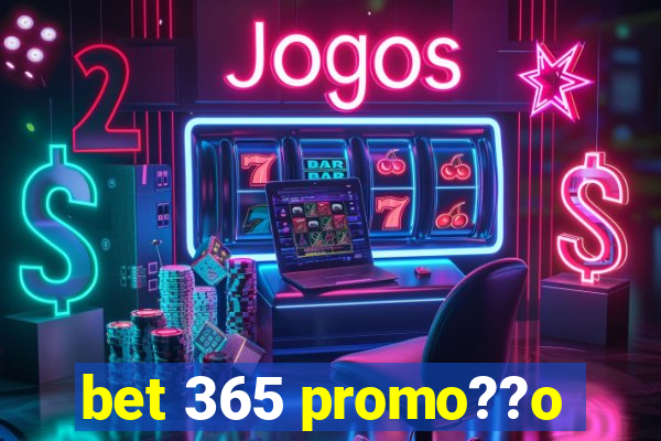 bet 365 promo??o