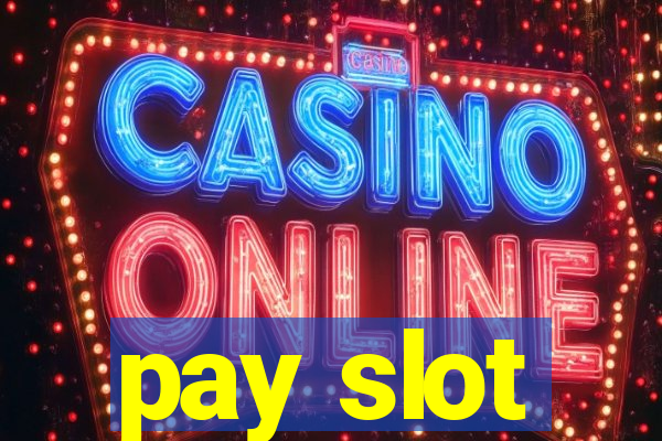 pay slot