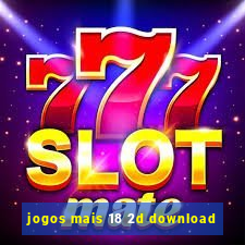 jogos mais 18 2d download