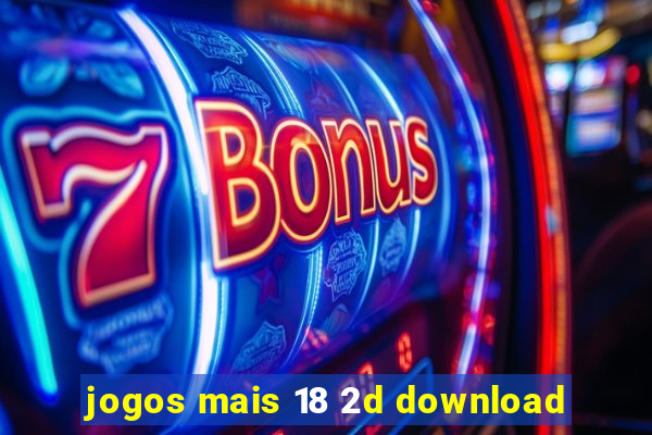 jogos mais 18 2d download