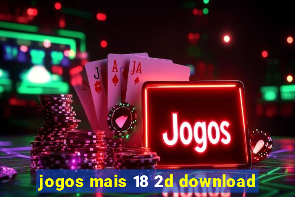 jogos mais 18 2d download