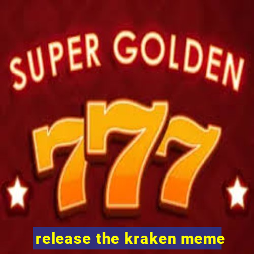 release the kraken meme