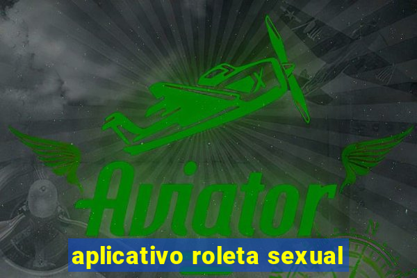 aplicativo roleta sexual