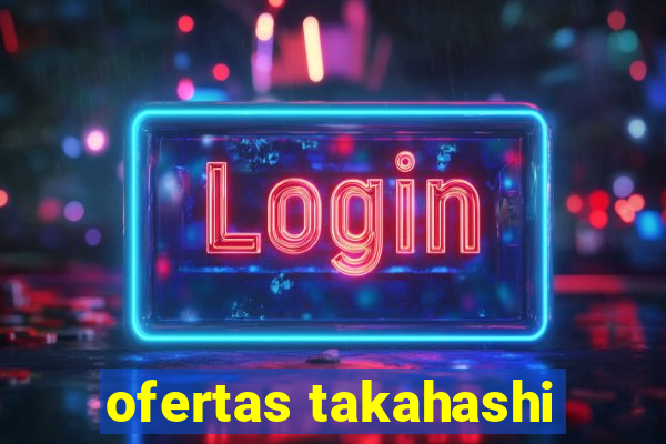 ofertas takahashi