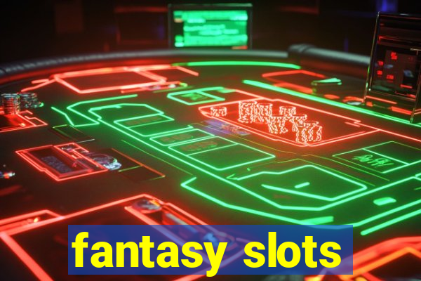 fantasy slots