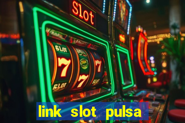 link slot pulsa tanpa potongan