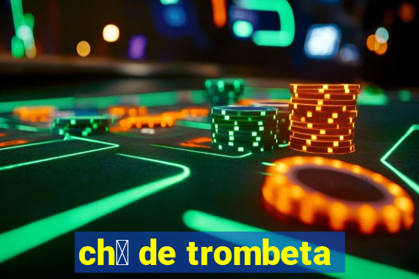 ch谩 de trombeta