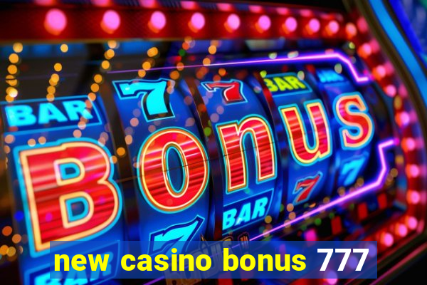 new casino bonus 777