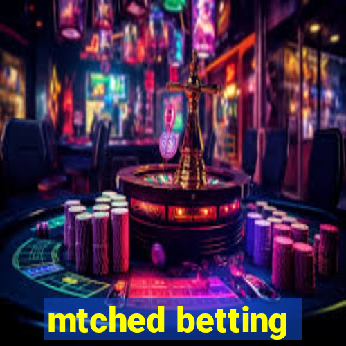 mtched betting