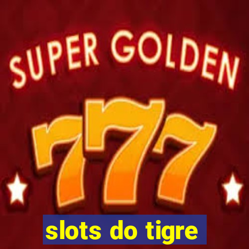 slots do tigre