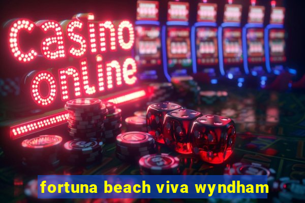 fortuna beach viva wyndham