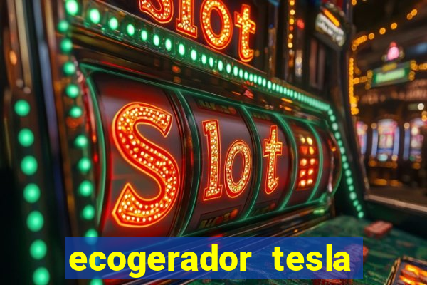 ecogerador tesla reclame aqui