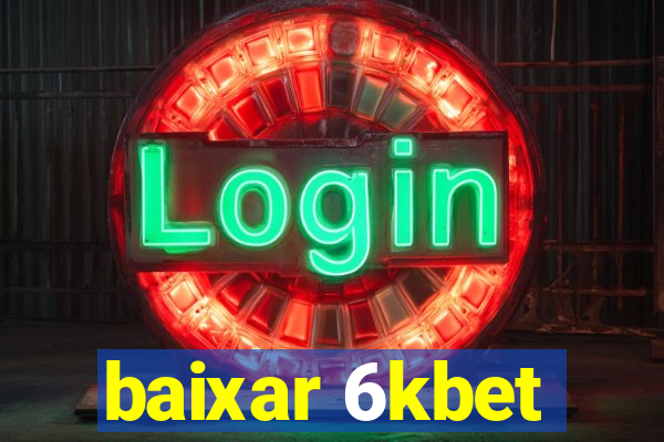 baixar 6kbet