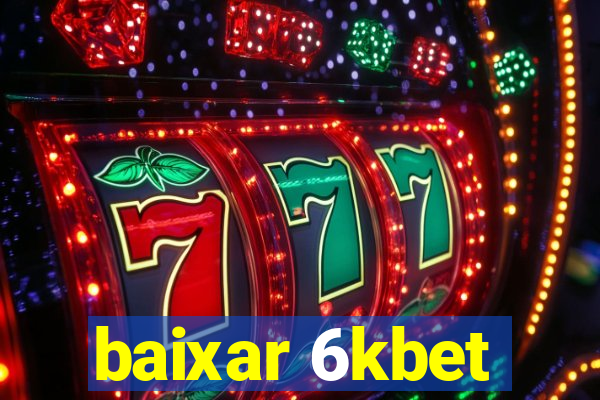 baixar 6kbet