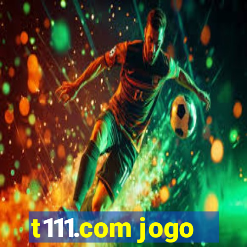 t111.com jogo