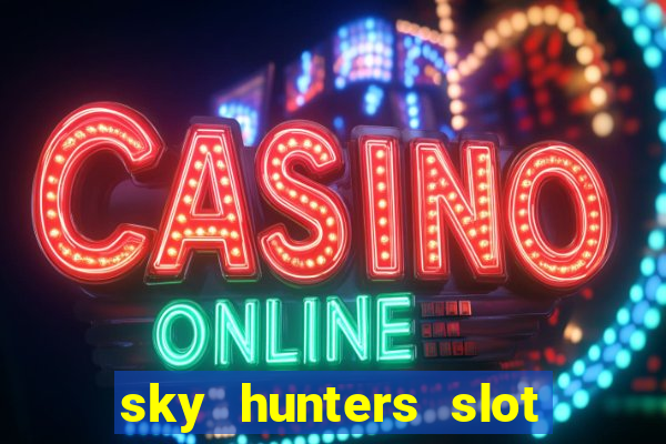 sky hunters slot free play