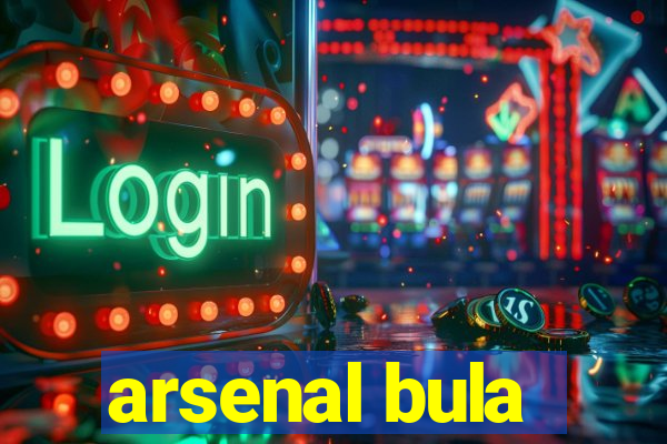 arsenal bula