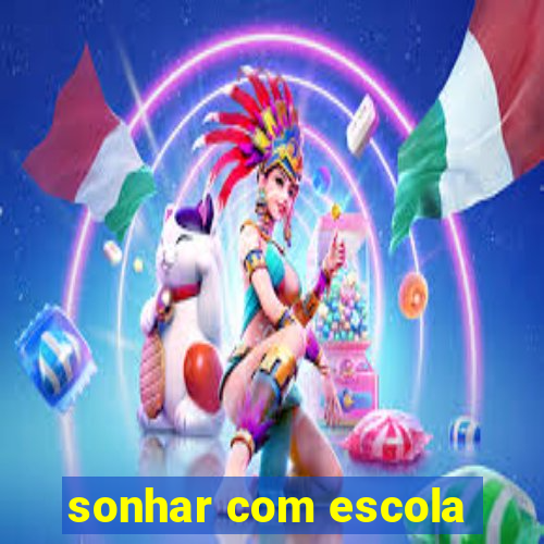 sonhar com escola