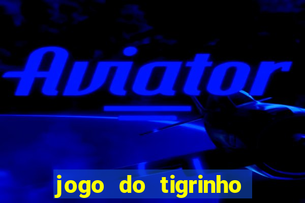 jogo do tigrinho bet app