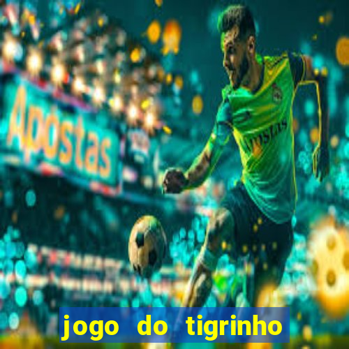 jogo do tigrinho bet app