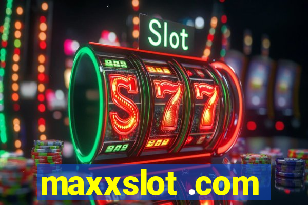 maxxslot .com