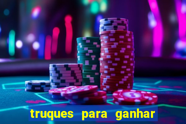 truques para ganhar dinheiro no casino online