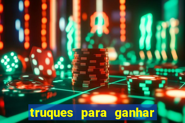 truques para ganhar dinheiro no casino online